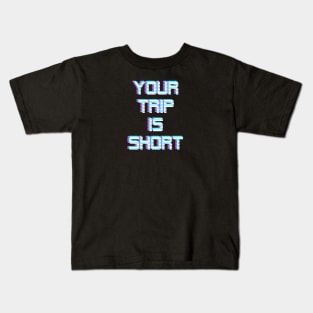 Your Trip is Short Kids T-Shirt